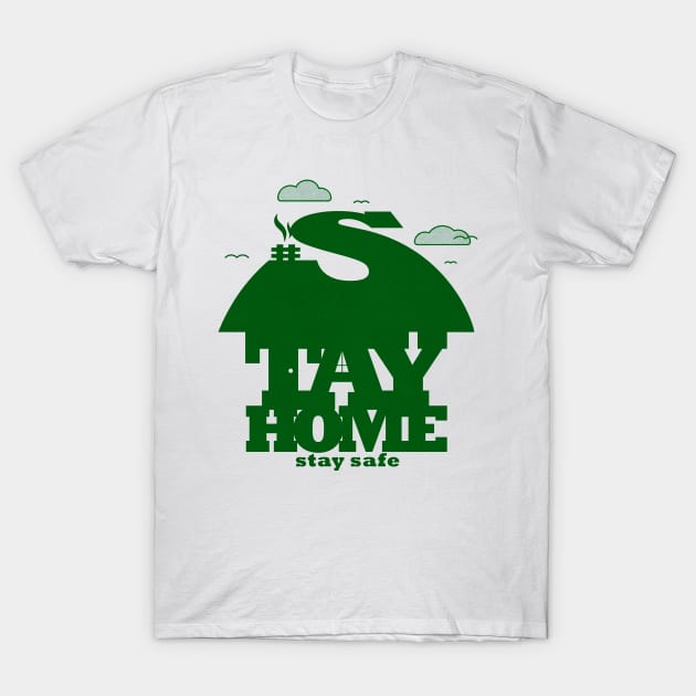 Stay Home Stay Safe T-Shirt by opippi